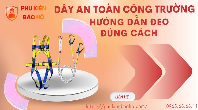 Hướng dẫn sử dụng dây an toàn đúng cách nhất